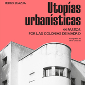Utopías urbanísticas (Pedro Zuazua) y más