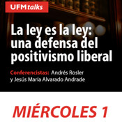 UFM TALKS: La ley es la ley, una defensa del positivismo liberal