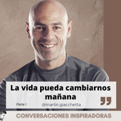 "La vida puede cambiarnos mañana" - Martin Giacchetta - Parte I