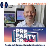 El temps dels aficionats. Rubén del Campo, Eurovisió i nebuloses