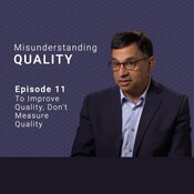 To Improve Quality Don’t Measure Quality: Misunderstanding Quality (Part 11)