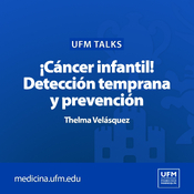 UFM Talks: Detección temprana y prevención del cáncer infantil | Thelma Velásquez