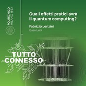 Quali effetti pratici avrà il quantum computing? Con Fabrizio Lenzini