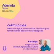 Medición digital: cómo utilizar los datos para tomar buenas decisiones estratégicas | 02x08