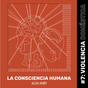 #7 Violencia Domestica / La Consciencia Humana 