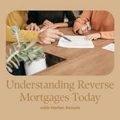 Understanding Reverse Mortgages Today with Harlan Accola