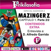 🎬 2x05. DOSSIER MAZINGER Z. Cap.01 - 2/2 CONTENIDOS EXTRA. Entrevista 2/2 D. Alfredo Garrido. Frikilosofía.