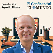Episodio #25 | Agustín Rivera - Periodista (El Confidencial)