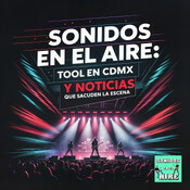 🎧 Sonidos en el Aire: Tool en CDMX y noticias que sacuden la escena 🎸