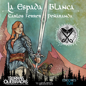 La Espada Blanca (Tierras Quebradas) - Carlos Ferrer Peñaranda