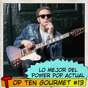 Top Ten Gourmet #13: El mejor power pop de hoy