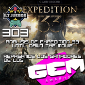 ILT 303 - Análisis de Expedition 33, Until Dawn the Movie y repasamos los ganadores de los GEM Awards