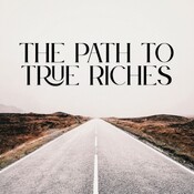 The Path to True Riches