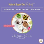 Episode 205: Fermented Foods for Kids: What, Why & How