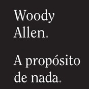 A propósito de nada. Memorias Woody Allen