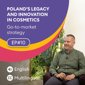 EP.10 The Go-to-Market Example: Poland’s Legacy and Innovation in Cosmetics