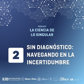 Sin diagnóstico: navegando en la incertidumbre | La Ciencia de lo Singular