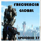 FRECUENCIA GLOBAL: EPISODIO 57