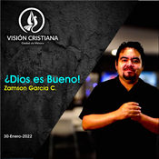 ¿Dios es Bueno! - Zamson García C. - Visión CDMX