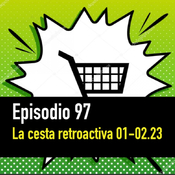 PC #97. La Cesta Retroactiva Enero/Febrero 2023
