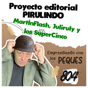 Pirulindo y sus proyectos, Martinflash, Juliruly y los Supercinco, EMPRENDIMIENTO KIDS PARA PEQUES, Guerrilla
