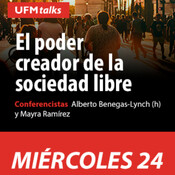 UFM TALKS: El poder creador de la sociedad libre con Alberto Benegas-Lynch (h)