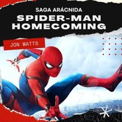 SAGA ARÁCNIDA - Spider-Man Homecoming. Marvel, Jon Watts y Tom Holland.
