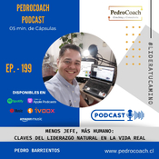 Episodio 199 – Menos jefe, más humano: Claves del liderazgo natural en la vida real.