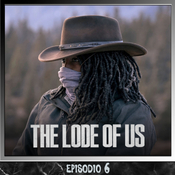 THE LODE OF US: episodios 6
