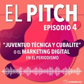 Episodio 04 -"Juventud Técnica y Cubalite" o el marketing digital en el periodismo
