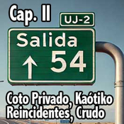 Salida 54. Cap. II. Kaótiko, Coto Privado, Reincidentes ...