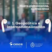 Entrevista 1 "Geopolítica e internacionalización" de Cesce y Foro de Marcas Renombradas Españolas