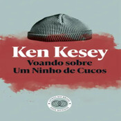 Episódio 386 - Voando Sobre Um Ninho de Cucos, Ken Kesey (Editora Livros do Brasil)