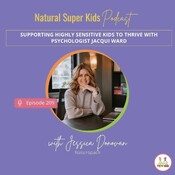 Episode 209: Supporting Highly Sensitive Kids to Thrive with Psychologist Jacqui Ward