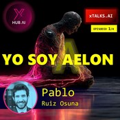 T5.E056. xTALKS.AI DERECHOS ROBOT : Yo soy Aelón. Episodio 1/4 | Pablo Ruiz Osuna