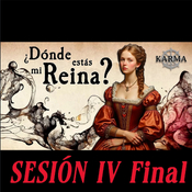 ¿Dónde estás mi Reina? - Karma Rol - Sesión 4 FINAL - Dirige Valle