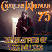 Charlas Whovian 75: Revolution of the Daleks