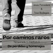 Por caminos raros, t5, cap3: de pérdidas y homenajes