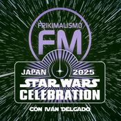 FRIKIMALISMO FM "ESPECIAL STAR WARS CELEBRATION JAPAN 2025"
