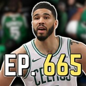Episode 665: Jayson Tatum Still Fighting Celtics About Rest