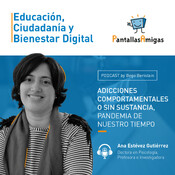 T01 E08 - Adicciones comportamentales o sin sustancia, pandemia de nuestro tiempo con Ana Estévez Gutiérrez