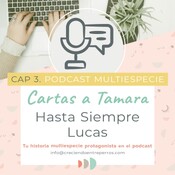 Crianza Multiespecie. CARTAS A TAMARA Ep 3. Hasta Siempre Lucas