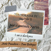 Por caminos raros, tIV, cap2: I see a darkness