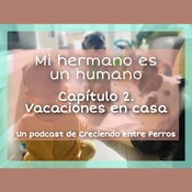 Crianza Multiespecie. DESCUBRIENDO A MI HERMANO HUMANO. Ep.2 Vacaciones en casa