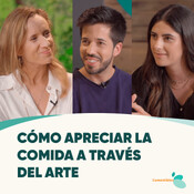 #11 - CÓMO APRECIAR LA COMIDA A TRAVÉS DEL ARTE con Elsa Yranzo