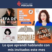 Lo que aprendí hablando con mis invitados este mes
