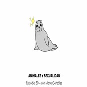 Animales y Sexualidad con Marta González – Episodio 30
