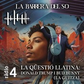 LA BARRERA DEL SO - La qüestió llatina: Donald Trump i Bud Bunny (La Guitza)
