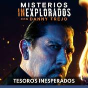 Misterios Inexplorados con Danny Trejo - Tesoros Inesperados