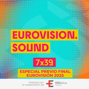 Eurovision Sound 240 (7x39) – 17 de mayo de 2025: Especial previo final de Eurovisión 2025